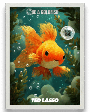 Ted Lasso - Be a Goldfish